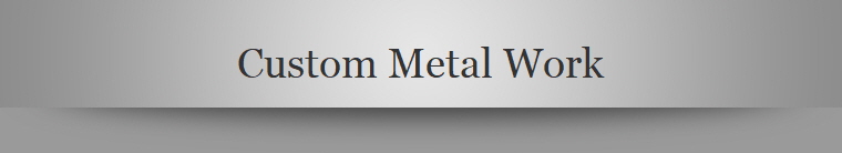 Custom Metal Work